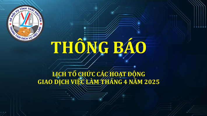 THÔNG BÁO TỔ CHỨC CÁC HOẠT ĐỘNG GIAO DỊCH VIỆC LÀM TRONG THÁNG 4 NĂM 2025